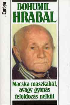 Bohumil Hrabal - Macska-maszkab�l avagy gy�n�s feloldoz�s n�lk�l