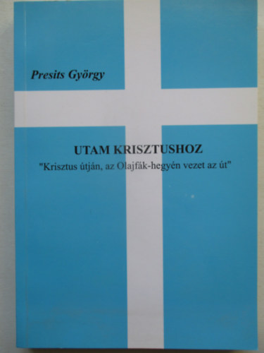 Presits Gy�rgy - Utam krisztushoz