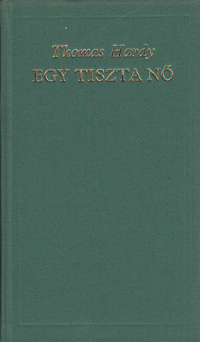 Thomas Hardy - Egy tiszta n� (A vil�girodalom klasszikusai)