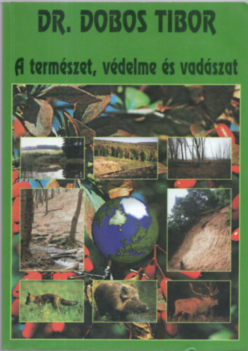 Dr. Dobos Tibor - A természet, védelme és vadászat