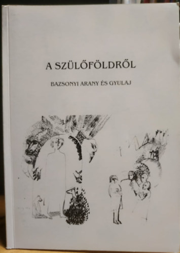 Tams Menyhrt, Hubert Ildik Bazsonyi Arany - A szlfldrl - Bazsonyi Arany s Gyulaj (Gyulajrt Alaptvny)