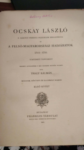 Dr. Thaly Kálmán - Ocskay László II. Rákóczi Ferencz fejedelem brigadérosa és a Felső-Magyarországi hadjáratok 1703-1710. I