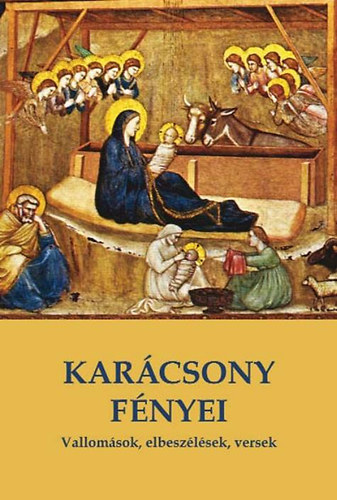 Kar�csony f�nyei - Vallom�sok, elbesz�l�sek, versek