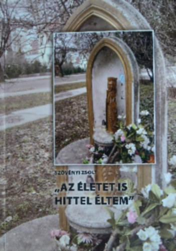 Szvnyi Zsolt - "Az letet is hittel ltem"