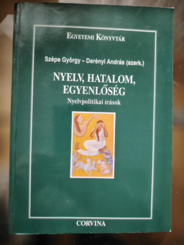 Sz�pe Gy�rgy-Der�nyi Andr�s - Nyelv, hatalom, egyenl�s�g (Nyelvpolitikai �r�sok)