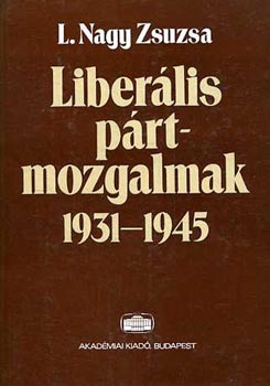 L. Nagy Zsuzsa - Liberlis prtmozgalmak 1931-1945
