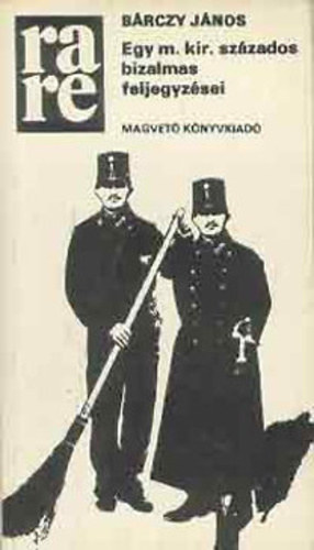 Brczy Jnos - Egy m.kir.szzados bizalmas feljegyzsei