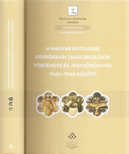 Beke Margit (szerk.) - A magyar katolikus pspkkari tancskozsok trtnete s jegyzknyvei 1945-1948 kztt (Magyar Trtnelmi Emlkek, Okmnytrak - Egyhztrtneti Forrsok 1.)