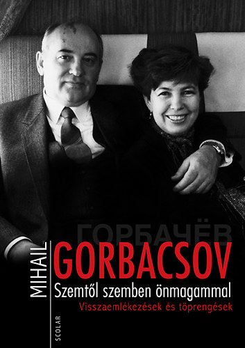 Mihail Gorbacsov - Szemtl szemben nmagammal