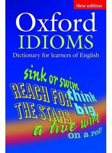 Oxford University Press - Oxford Idioms Dictionary for learners of English