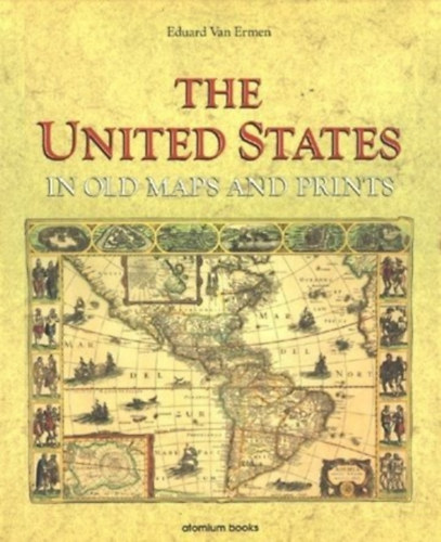 Eduard Van Ermen - The United States In Old Maps And Prints