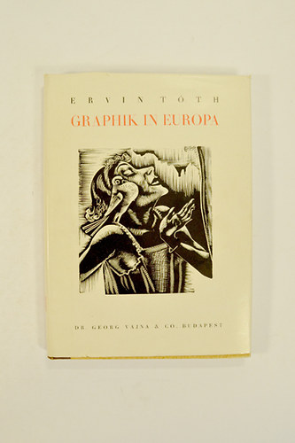 Ervin T�th - Graphik In Europa.  89 fekete-feh�r t�bl�val �s sz�vegk�zti illusztr�ci�kkal.