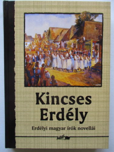 Hunyadi Csaba Zsolt /szerk./ - Kincses Erd�ly - Erd�lyi magyar �r�k novell�i