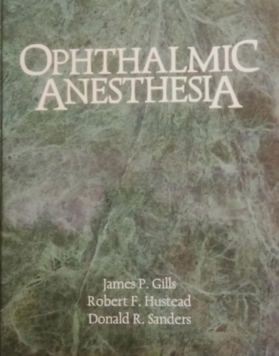 Robert F. Hustead, Donald R. Sanders James P. Gills - Ophthalmic Anesthesia (szem�szeti �rz�stelen�t�s)