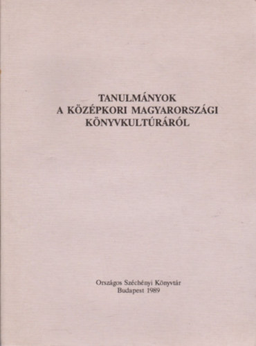 Szelestei N. Lszl  (szerk.) - Tanulmnyok a kzpkori magyarorszgi knyvkultrrl