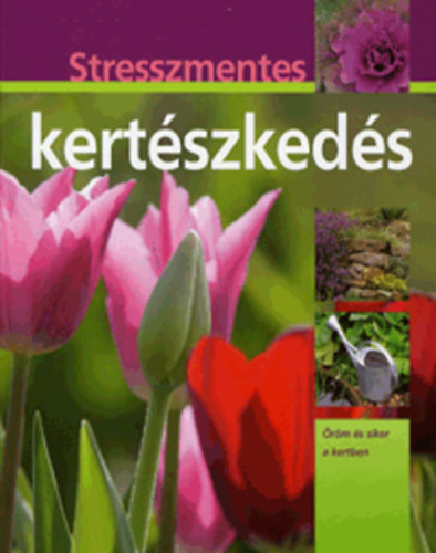 Hans-werner Bastian - Stresszmentes kert�szked�s - �r�m �s siker a kertben