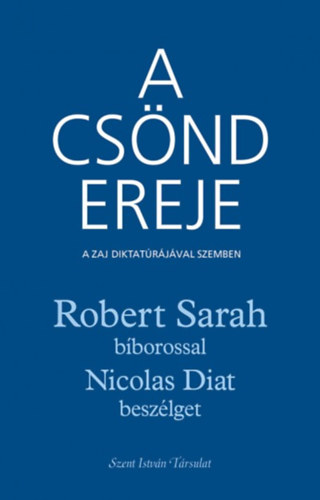 Nicolas Diat Robert Sarah - A csnd ereje