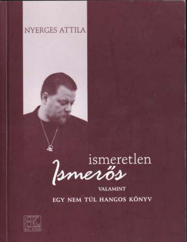 Nyerges Attila - Ismeretlen ismers valamint egy nem tl hangos knyv