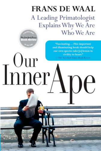 Frans De Waal - Our Inner Ape: A Leading Primatologist Explains Why We Are Who We Are