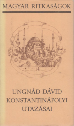 Kovács-Fenyvesi - Ungnád Dávid Konstantinápolyi utazásai