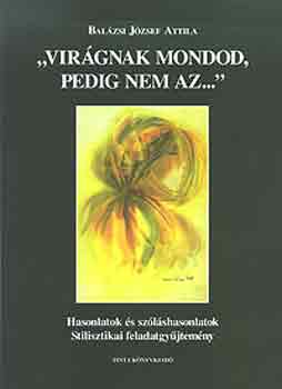 Balázsi József Attila - Virágnak mondod, pedig nem az..