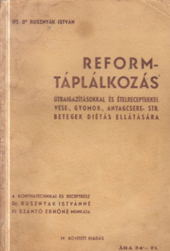 Dr. Ruszny�k Istv�n - Reformt�pl�lkoz�s - �tbaigaz�t�sokkal �s �telreceptekkel vese-, gyomor-, anyagcsere- stb. betegek di�t�s ell�t�s�ra