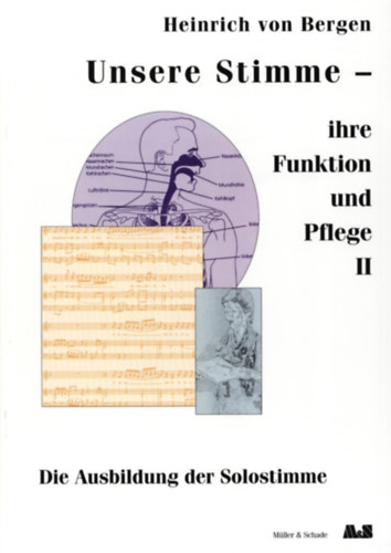Heinrich von Bergen - Unsere Stimme - ihre Funktion und Pflege II - Die Ausbildung der Solostimme (Mller & Schade)