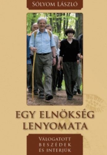 S�lyom L�szl� - Egy eln�ks�g lenyomata - V�logatott besz�dek �s interj�k