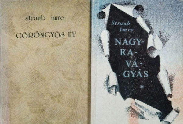 Straub Imre - G�r�ngy�s �t - Reg�ny + Nagyrav�gy�s - Egy ember�let reg�nye (2 k�tet)