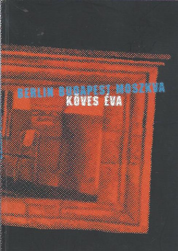 K�ves �va - Berlin-Budapest-Moszkva