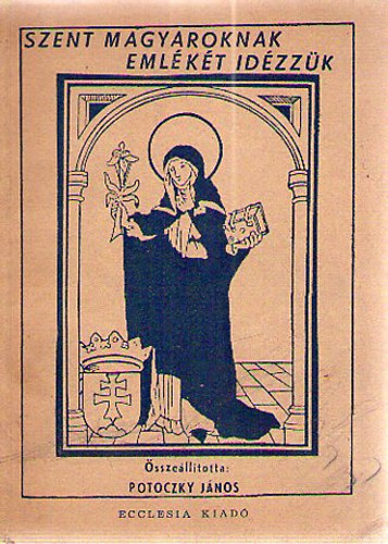Potoczky János - Szent Magyaroknak Emlékét Idézzük