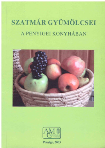 Kormny Margit  (szerk.) - Szatmr gymlcsei a penyigei konyhban