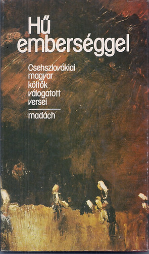 Szerk.: Petrik József - Hű emberséggel (Csehszlovákiai magyar költők válogatott versei)