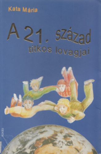 Kata M�ria - A 21. sz�zad titkos lovagjai