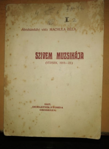 �brah�mfalvi vit�z Machula B�la - Sz�vem muzsik�ja (versek, 1915-22.) - 1927. Demartsik-nyomda Orosh�za.