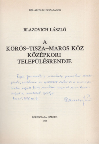 Blazovich L�szl� - A K�r�s-Tisza Maros k�z k�z�pkori telep�l�srendje - Dedik�lt