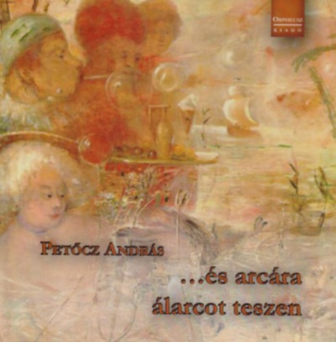 Pet�cz Andr�s - ...�s arc�ra �larcot teszen