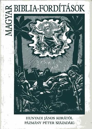 Nemeskrty Istvn  (szerk.) - Magyar Biblia-fordtsok (Hunyadi Jnos kortl Pzmny Pter szzadig)