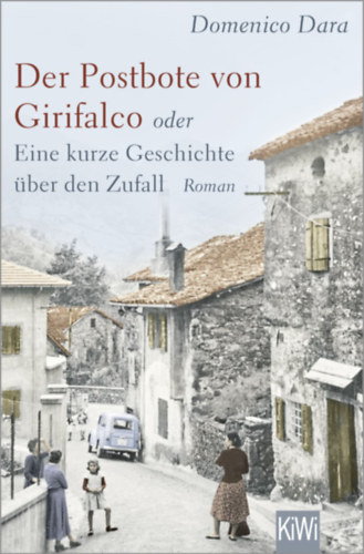Domenico Dara - Der Postbote von Girifalco oder Eine kurze Geschichte über den Zufall