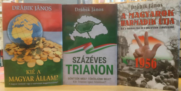 Drbik Jnos - 3 db magyar trtnelem: A magyarok harmadik tja + Szzves Trianon + Ki a magyar llam?