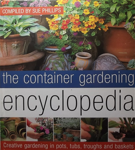 Sue Phillips - The container gardening encyclopedia