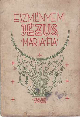 Neubert Emil S. M.; Nagy Ferenc S. M. (ford.) - Eszményem: Jézus, Mária fia - P. Chaminade tanítása Krisztusnak a Mária iránti gyermeki szeretetről