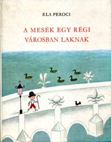 Ela Peroci - A mes�k egy r�gi v�rosban laknak