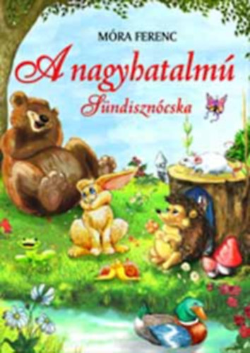 Móra Ferenc - A nagyhatalmú sündisznócska