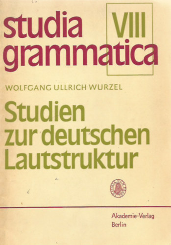 Wolfgang Ullrich Wurzel - Studien zur deutschen Lautstruktur (Studia Grammatica VIII.)