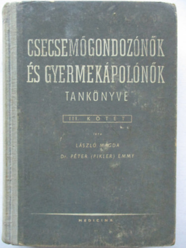 dr. Péter (Pikler) Emmy László Magda - Csecsemőgondozónők és gyermekápolónők tankönyve III. kötet