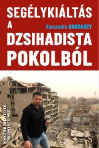 Alexandre Goodarzy - Seg�lyki�lt�s a dzsihadista pokolb�l