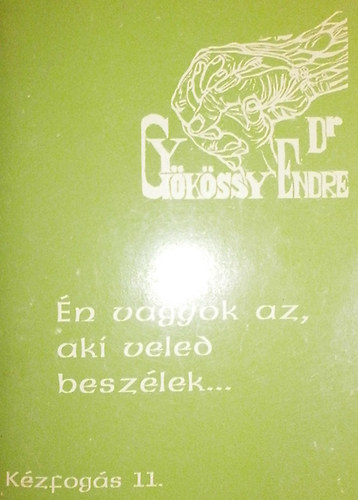 Dr. Gyökössy Endre - Kézfogás 11. - Én vagyok az, aki veled beszélek...