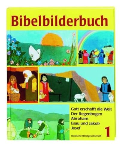 Bibelbilderbuch 1: Gott erschafft die Welt. Der Regenbogen. Abraham. Esau und Jakob. Josef