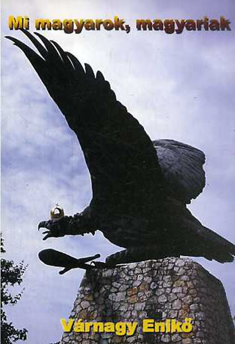 V�rnagy Enik� - Mi magyarok, magyariak